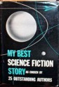 My Best Science Fiction Story - Robert A. Heinlein, L. Sprague de Camp, Paul Ernst, Jack Williamson, Robert Bloch, Theodore Sturgeon, Clark Ashton Smith, Edmond Hamilton, Fredric Brown, Manly Wade Wellman, A.E. van Vogt, Leo Margulies, L. Ron Hubbard, Eando Binder, Cleve Cartmill, Fletcher Pratt, Murra