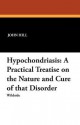 Hypochondriasis: A Practical Treatise - John Hill