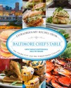 Baltimore Chef's Table: Extraordinary Recipes from Charm City and the Surrounding Counties - Kathy Wielech Patterson, Neal Patterson, Kevin Carpenter Maher