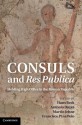 Consuls and Res Publica: Holding High Office in the Roman Republic - Hans Beck, Antonio Duplá, Martin Jehne, Francisco Pina Polo