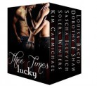 Three Times Lucky: Five Sizzling Tales of Three-Way Love - Kim Carmichael, Solera Winters, Sascha Illyvich, Louisa Bacio, Dorothy F. Shaw