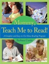 Mommy, Teach Me to Read: A Complete and Easy-to-Use Home Reading Program - Barbara Curtis