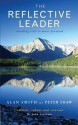 The Reflective Leader: Standing Still to Move Forward - Alan Smith, Peter Shaw