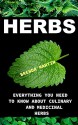 Herbs: Everything You Need To Know About Medicinal And Culinary Herbs: (Growing Herbs, Herbs For Health And Healing, Herbs For Weight Loss, Herb Gardening) - Brenda Martin