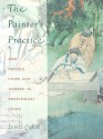 The Painter's Practice: How Artists Lived And Worked In Traditional China - James Cahill