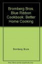 Bromberg Bros. Blue Ribbon Cookbook: Better Home Cooking - Bruce Bromberg, Eric Bromberg, Melissa Clark, Quentin Bacon