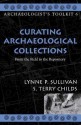 Curating Archaeological Collections: From the Field to the Repository (Archaeologist's Toolkit, Vol. 6) - Lynne P. Sullivan, S. Terry Childs