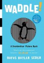 Waddle! (Scanimation Books) - Rufus Butler Seder