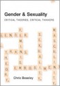 Gender and Sexuality: Critical Theories, Critical Thinkers - Chris Beasley