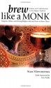 Brew Like a Monk: Trappist, Abbey, and Strong Belgian Ales and How to Brew Them - Stan Hieronymus, Tim Webb