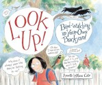 Look Up!: Bird-Watching in Your Own Backyard - Annette LeBlanc Cate