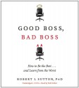 Good Boss, Bad Boss: How to Be the Best... and Learn from the Worst - Robert I. Sutton, Bob Walter