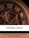 Henrik Ibse, Volume 5 - Edmund Gosse, Edward Dowden, James Huneker