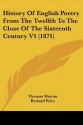 History of English Poetry from the Twelfth to the Close of the Sixteenth Century V1 (1871) - Thomas Warton, William Carew Hazlitt, Richard Price