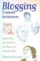 Blogging Towards Bethlehem: Discovering the Eternal in the Seasons of Ordinary Time - Eugene Kennedy, Ronald Bailey