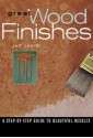 Great Wood Finishes: A Step-By-Step Guide to Beautiful Results - Jeff Jewitt