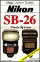 Nikon Sb-26: Flash System : Includes Nikon Sb-25 Flash (Magic Lantern Guides) - Michael Huber, B. Peterson