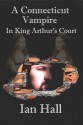 A Connecticut Vampire in King Arthur's Court - Ian Hall