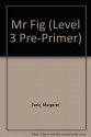 Mr Fig (Level 3 Pre-Primer) - Margaret Early