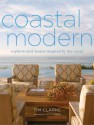 Coastal Modern: Sophisticated Homes Inspired by the Ocean - Jake Townsend, Tim Clarke