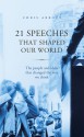 21 Speeches That Shaped Our World: The People and Ideas That Changed the Way We Think - Chris Abbott