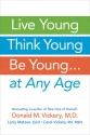 Live Young, Think Young, Be Young: . . . At Any Age - Donald M. Vickery, Larry Matson, Carol Vickery