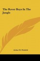 The Rover Boys In The Jungle; or, Stirring Adventures in Africa - Arthur M. Winfield