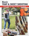 Basic Trap & Skeet Shooting: All the Skills and Gear You Need to Get Started - Sherrye Landrum