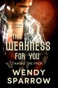 This Weakness For You (Entangled Select Otherworld) (Taming the Pack) - Wendy Sparrow