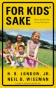 For Kids' Sake: Winning the Tug-of-War for Future Generations - H.B. London Jr., Neil B. Wiseman