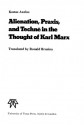 Alienation, Praxis, and Techne in the Thought of Karl Marx - Kostas Axelos, Ronald Bruzina