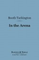 In the Arena (Barnes & Noble Digital Library): Stories of Political Life - Booth Tarkington