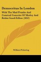 Democritus in London: With the Mad Pranks and Comical Conceits of Motley and Robin Good-Fellow (1852) - William Pickering