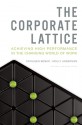 The Corporate Lattice: Achieving High Performance in the Changing World of Work - Cathleen Benko, Molly Anderson