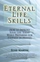 Eternal Life Skills: How to Improve Your Life Today, While Preparing for Eternity in Heaven - Rose Martin