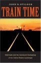 Train Time: Railroads And The Imminent Reshaping Of The United States Landscape - John R. Stilgoe