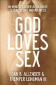 God Loves Sex: An Honest Conversation about Sexual Desire and Holiness - Dan B Allender, Tremper III Longman