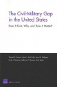 The Civil-Military Gap in the United States: Does It Exist, Why, and Does It Matter? - Thomas S. Szayna, Jerry M. Sollinger, Kevin F. McCarthy