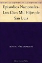 Episodios Nacionales-Los Cien Mil Hijos de San Luis - Benito Pérez Galdós