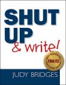 Shut Up & Write! - Judy Bridges, Carolyn Kott Washburne