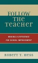 Follow the Teacher: Making a Difference for School Improvement - Robert T. Hess