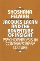 Jacques Lacan and the Adventure of Insight: Psychoanalysis in Contemporary Culture - Shoshana Felman