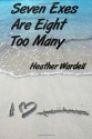 Seven Exes Are Eight Too Many - Heather Wardell