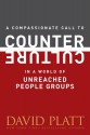 A Compassionate Call to Counter Culture in a World of Unreached People Groups (Counter Culture Booklets) - David Platt