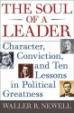 The Soul of a Leader: Character, Conviction, and Ten Lessons in Political Greatness - Waller R. Newell