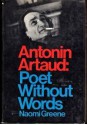 Antonin Artaud Poet Without Words - Naomi greene