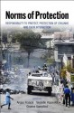 Norms of Protections: Responsibility to Protect, Protection of Civilians and Their Interaction - Angus Francis, Vesselin Popovski, Charles Sampford