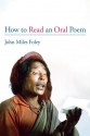 How to Read an Oral Poem - John Miles Foley