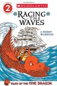 Scholastic Reader Level 2: Tales of the Time Dragon #2: Racing the Waves - Robert Neubecker