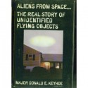 Aliens from Space: The Real Story of Unidentified Flying Objects - Donald E. Keyhoe